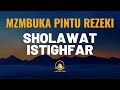 Membuka Pintu Rezeki SHOLAWAT DAN ISTIGHFAR Suara Yang Sangat Indah Yang Menenangkan Hati