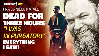 Dead for THREE HOURS, he tells of Purgatory: The shocking true story of Fra Daniele Natale!