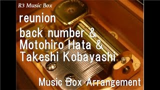 reunion/back number &amp; Motohiro Hata &amp; Takeshi Kobayashi [Music Box]