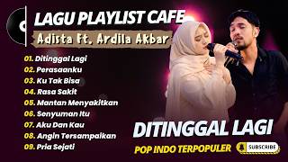 Download lagu Adista Ft Ardila Akbar - DITINGGAL LAGI - PERASAANKU - KU TAK BISA || LAGU POP TERPOPULER 2026 mp3 Download lagu Adista Ft Ardila Akbar - DITINGGAL LAGI - PERASAANKU - KU TAK BISA || LAGU POP TERPOPULER 2026 mp3