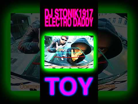 DJ Stonik1917, Electro Daddy – TOY