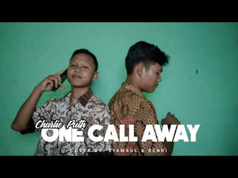 ONE CALL AWAY - CHARLIE PUTH (Cover By: SYAMSUL & DENDI)