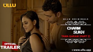 TAWA GARAM I Part 2 I Charmsukh | ULLU originals I Official Trailer I Streaming Now