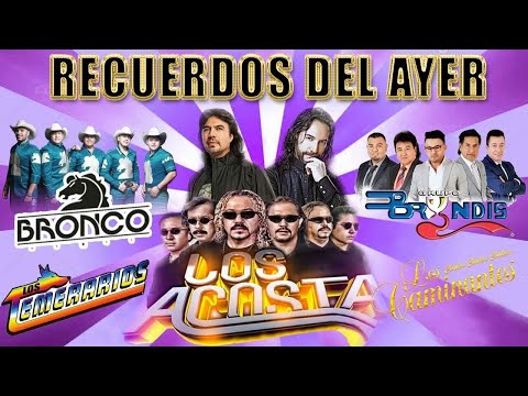 GRUPERAS ROMANTICAS DE AYER - LOS ACOSTA, BRONCO, TEMERARIOS, BRYNDIS, LOS CAMINANTES