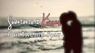 Summer Kisses ♥ Part Twenty Four [ MM:5/5 ]