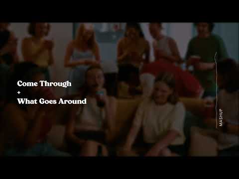 Come Through + What Goes Around [MASHUP]