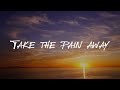 Take The Pain Away Ft ZANTRIX Official Lyric Video