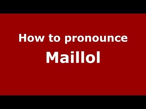 How to pronounce Maillol