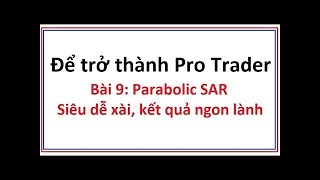 Để trở thành Pro Trader Bài 9: Parabolic SAR là gì - Cách sử dụng chỉ số Parabolic SAR rất dễ dàng