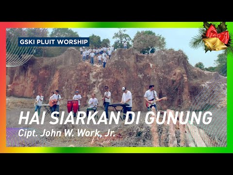 Hai Siarkan di Gunung (Go Tell It on the Mountain, KJ 120/NP 60) | GSKI Pluit Worship