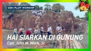 Download lagu Hai Siarkan di Gunung (Go Tell It on the Mountain, KJ 120/NP 60) | GSKI Pluit Worship mp3