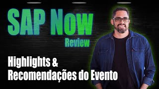 SAP Now Brasil 2021 - Review e Highlights do evento