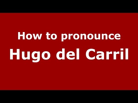How to pronounce Hugo del Carril (Spanish/Argentina) - PronounceNames.com