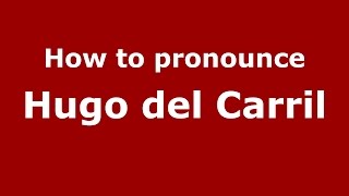 How to pronounce Hugo Del Carril