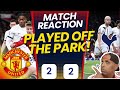 MUFC 2 - 2 SPURS MATCH  REACTION|PLAYED OF THE PARK. TENFRUAD WHAT DO YOU DO IN TRAINING