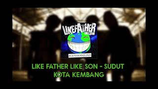 Download lagu Like father like son - sudut kota kembang mp3
