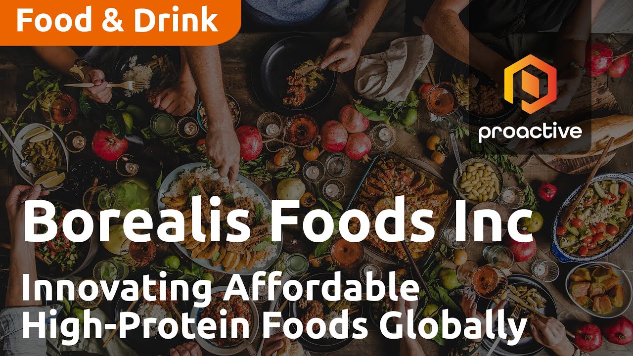 Borealis Foods Inc.: Innovating Affordable High-Protein Foods Globally