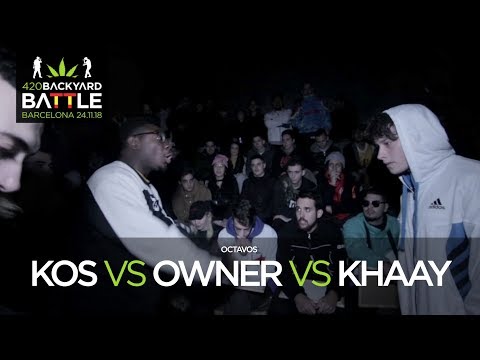 K.OS vs OWNER vs KHAAY 8os Barcelona 2018. 420 Backyard Battle