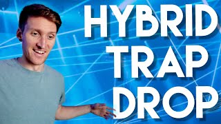 How to Make a HYBRID TRAP DROP