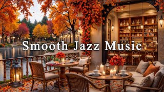 Warm Fall Morning Jazz to Study, Work 🍂 Cozy Coffee Shop Ambience & Smooth Jazz Instrumental Music