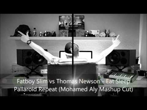 Fatboy Slim vs Thomas Newson - Eat Sleep  Pallaroid Repeat (Mohamed Aly Mashup Cut)
