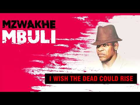 Mzwakhe Mbuli - I wish the dead could rise