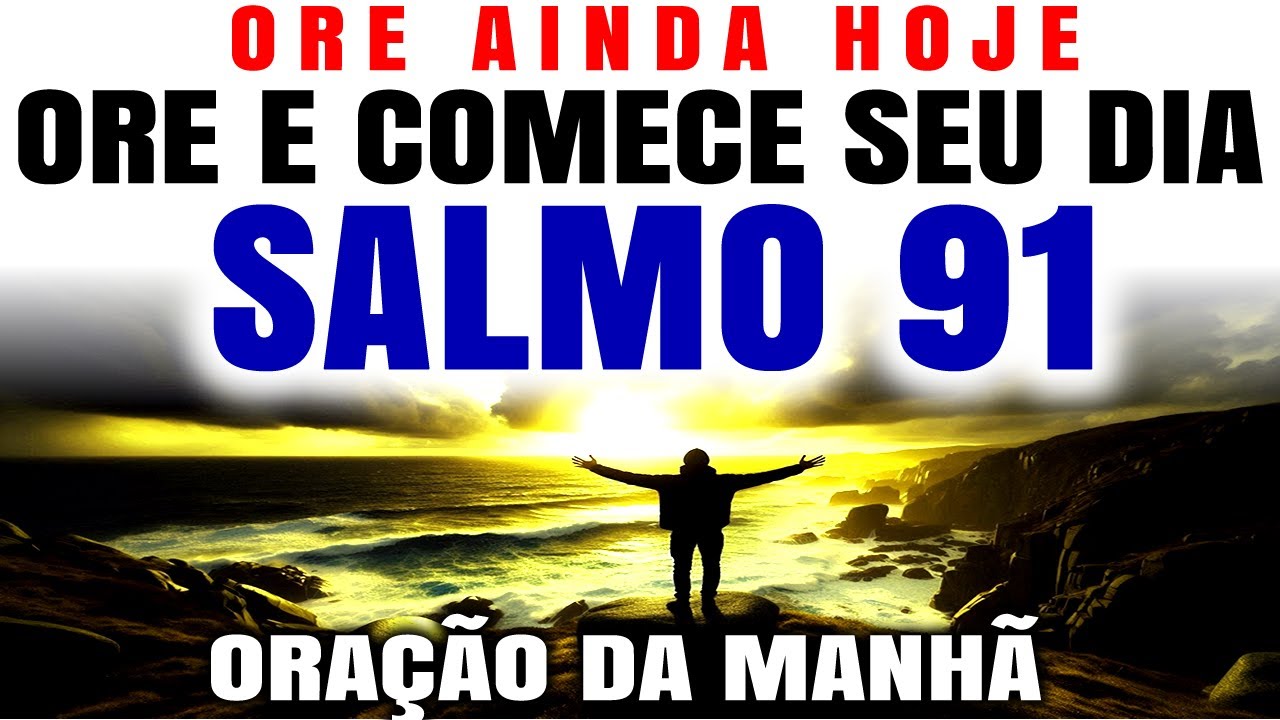 OUÇA UMA ORAÇAO ABENÇOADA COM O SALMO 91 E DESCUBRA SEU PODER