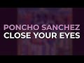 Poncho Sanchez - Close Your Eyes (Official Audio)