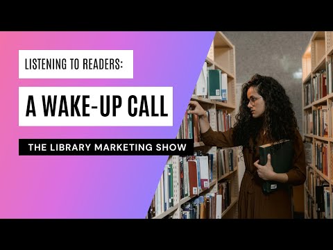 Listening to Library Users: A Wake-Up Call for Library Marketing ...
