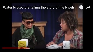 Water Protectors telling the story of the Pipeline Access Protest