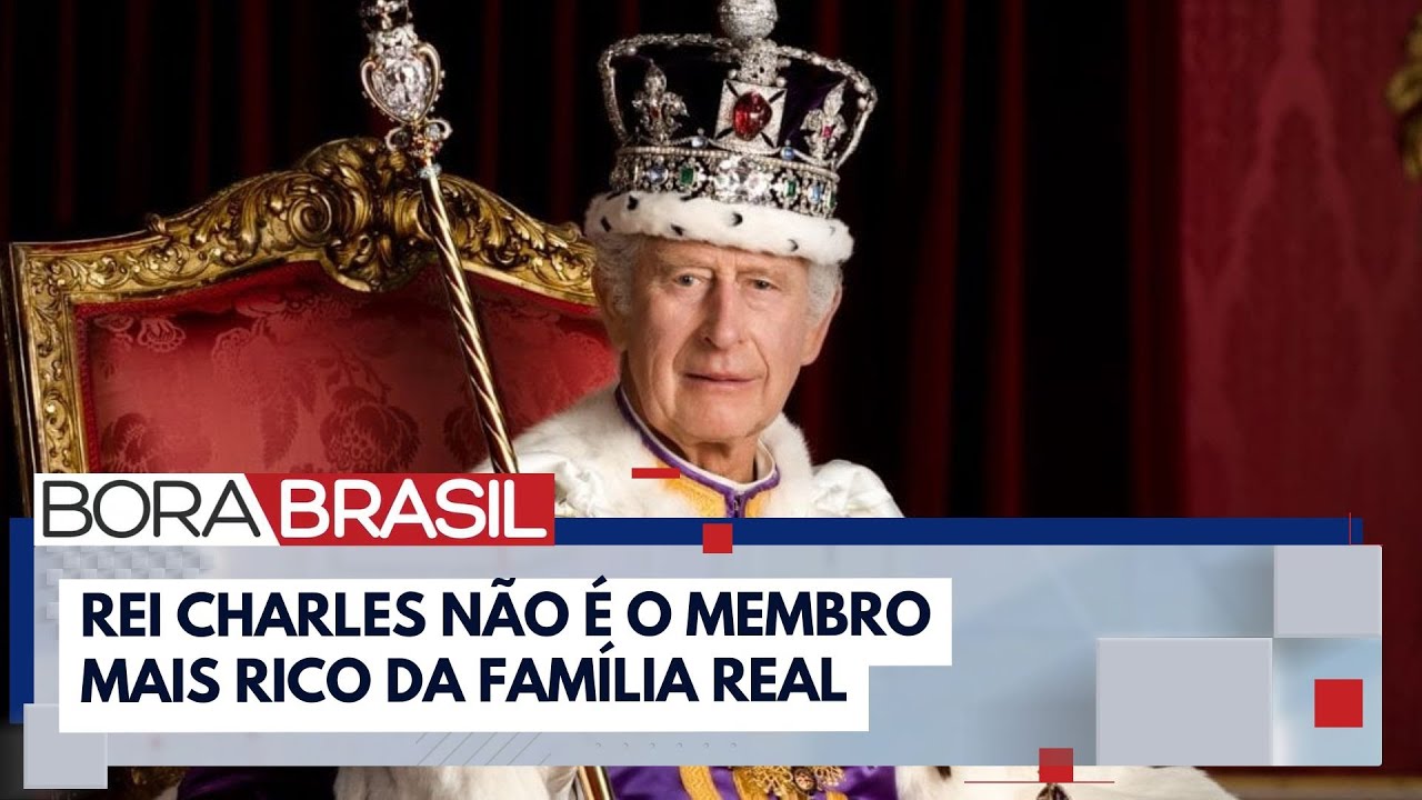 Rei Charles não é o membro mais rico da família real | Bora Brasil