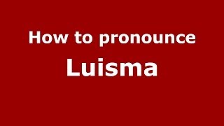 How to pronounce Luisma