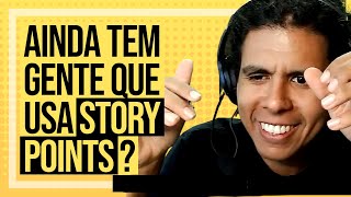Ainda vale a pena usar STORY POINTS?