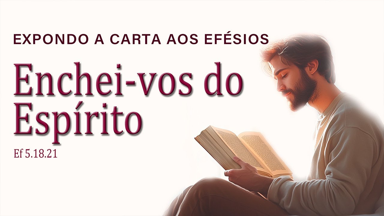 Enchei-vos do Espírito (CARTA AOS EFÉSIOS) parte 20 | Pr. Alexandre