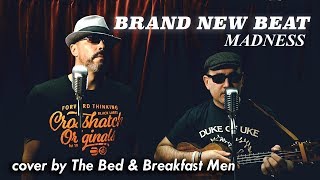 Brand New Beat - Madness cover by The Bed & Breakfast Men