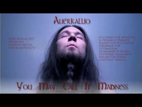 Auerkallio - You May Call It Madness