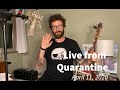 Live from Quarantine - April 11