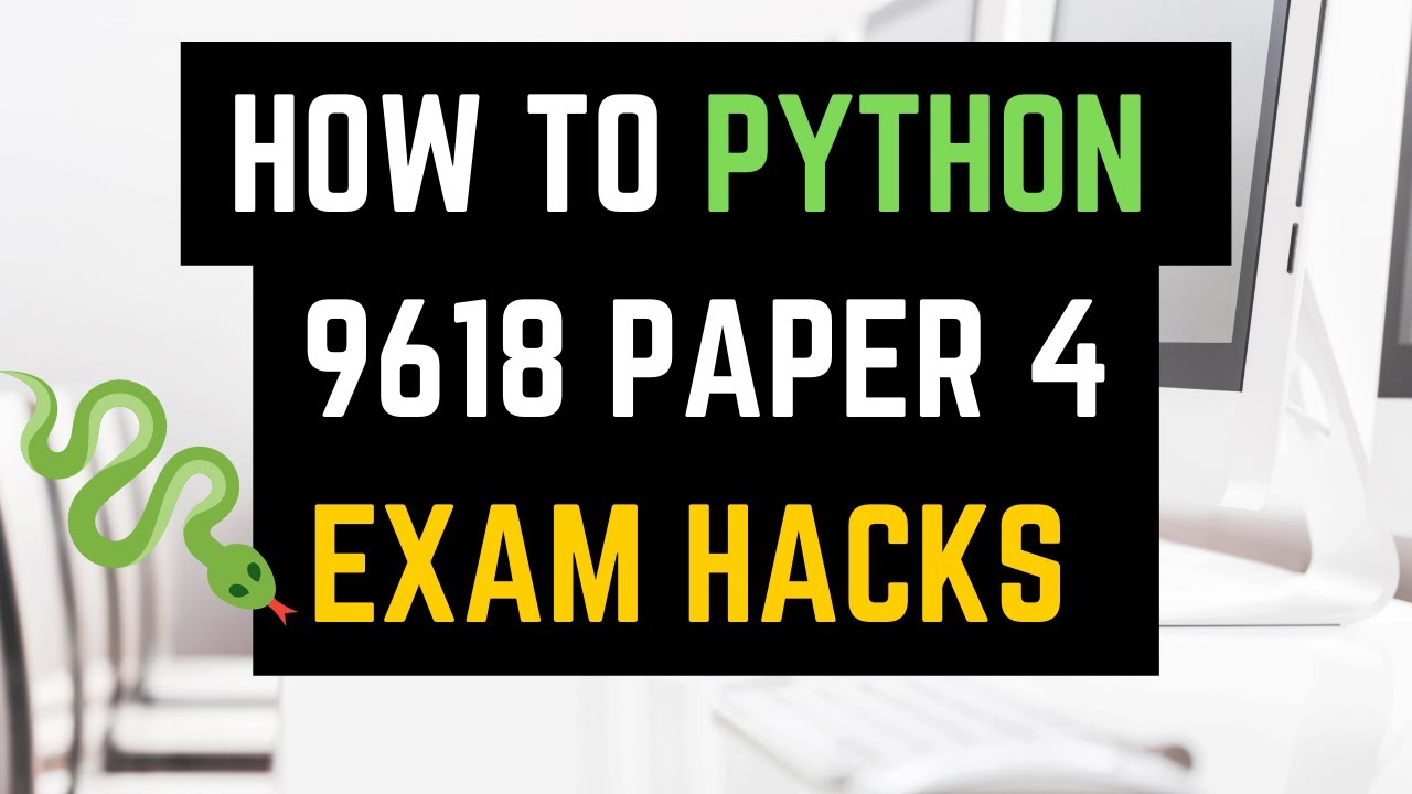 A Level Computer Science 9618 Paper 4 Python: Exam Hacks