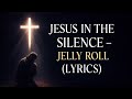 ️ Jesus In The Silence Jelly Roll Powerful Christian Gospel Song Lyrics 2025 Worship Music