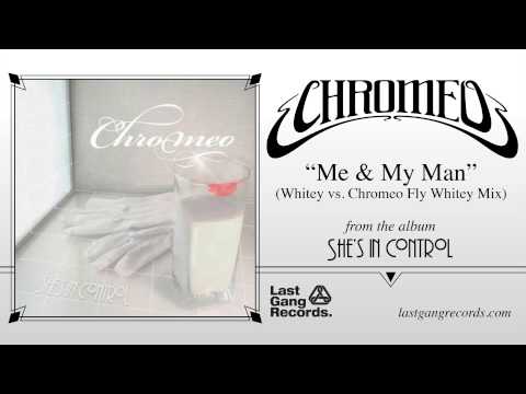 Chromeo - Me & My Man (Whitey vs. Chromeo Fly Whitey Mix)