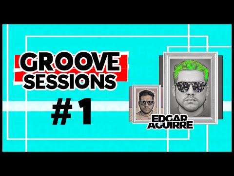 Edgar Aguirre - Groove Sessions #1 (Tech house, Afro House, House, Tribal House)