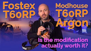 Fostex / Modhouse T60RP Argon - Is the mod really better than stock