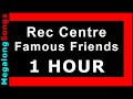 Rec Centre - Famous Friends 🔴 [1 HOUR] ✔️