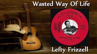 Lefty Frizzell - Wasted Way Of Life