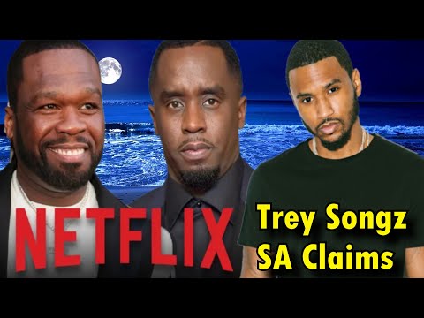 50 Cent Sells P. Diddy Documentary to NETFLIX...Trey Songz Accused of What???