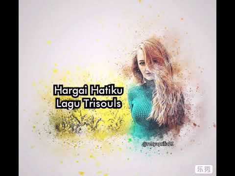 Lirik lagu HARGAI HATIKU "TRISOULS ft Rahmania Astrini"