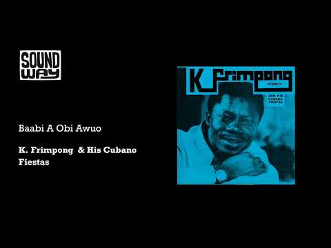K. Frimpong & His Cubano Fiestas - Baabi A Obi Awuo