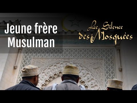 Le Silence des Mosquées • « Jeune frère Musulman »