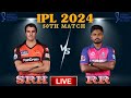 LIVE SRH VS RR 50th T20 MATCH IPL 2024