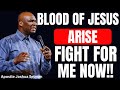 BLOOD OF JESUS ARISE AND FIGHT FOR ME NOW APOSTLE JOSHUA SELMAN